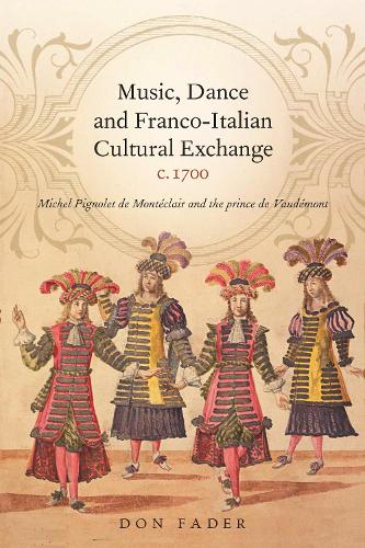 Бумажная книга «Music, Dance and Franco-Italian Cultural Exchange, c.1700: Michel Pignolet de Montéclair and the prince de Vaudémont», автор Дон Фейдер - фото №1