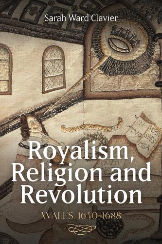Бумажная книга «Royalism, Religion and Revolution: Wales, 1640-1688», автор Сара Уорд Клавир - фото №1