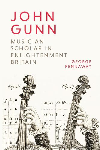 Бумажная книга «John Gunn: Musician Scholar in Enlightenment Britain», автор Джордж Кеннавей - фото №1