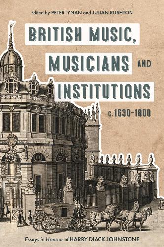 Бумажная книга «British Music, Musicians and Institutions, c. 1630-1800: Essays in Honour of Harry Diack Johnstone», автор Питер Линан - фото №1