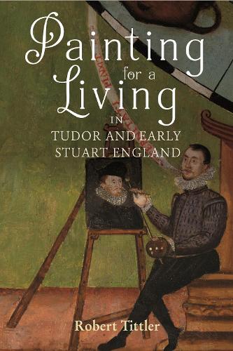 Бумажная книга «Painting for a Living in Tudor and Early Stuart England», автор Роберт Титтлер - фото №1