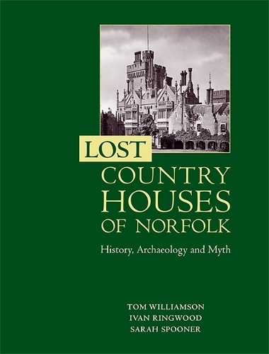 Бумажная книга «Lost Country Houses of Norfolk: History, Archaeology and Myth», авторов Иван Д. Рингвуд, Сара Спунер, Том Уильямсон - фото №1