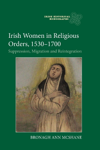 Паперова книга «Irish Women in Religious Orders, 1530-1700: Suppression, Migration and Reintegration», автор Брона Енн МакШейн - фото №1