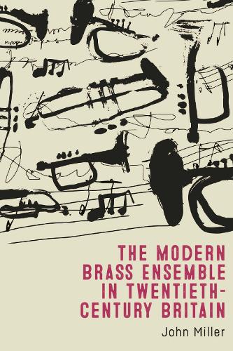 Бумажная книга «The Modern Brass Ensemble in Twentieth-Century Britain», автор Джон Миллер - фото №1