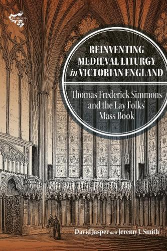 Бумажная книга «Reinventing Medieval Liturgy in Victorian England: Thomas Frederick Simmons and the Lay Folks' Mass Book», автор Дэвид Джаспер - фото №1