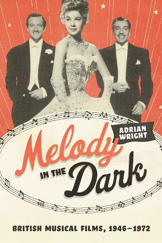Бумажная книга «Melody in the Dark: British Musical Films, 1946–1972», автор Адриан Райт - фото №1