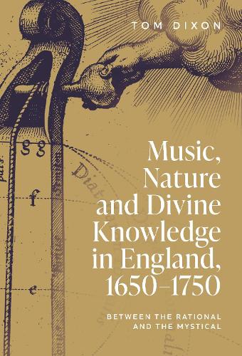 Бумажная книга «Music, Nature and Divine Knowledge in England, 1650-1750: Between the Rational and the Mystical», автор Том Диксон - фото №1
