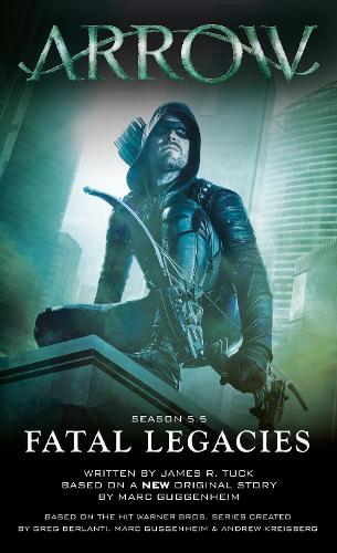 Бумажная книга «Arrow: Fatal Legacies», авторов Марк Гуггенхайм, Джеймс Р. Так - фото №1