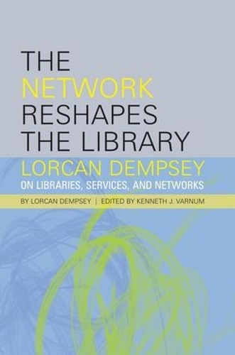 [object Object] «The Network Reshapes the Library: Lorcan Dempsey on Libraries, Services, and Networks», автор Лоркан Демпсі - фото №1