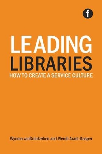 Паперова книга «Leading Libraries: How to create a service culture», авторів Венді Арант Каспар, Вайома ванДуінкеркен - фото №1