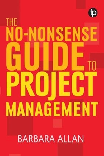 Паперова книга «The No-Nonsense Guide to Project Management», автор Барбара Аллан - фото №1