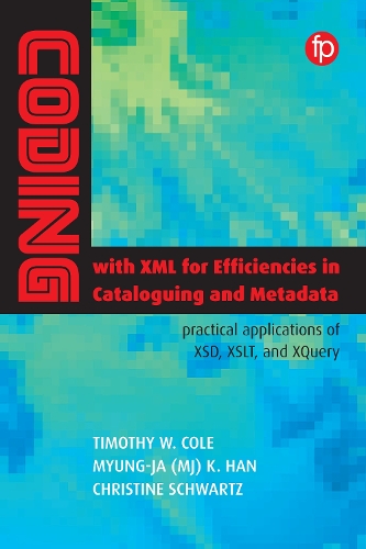 [object Object] «Coding with XML for Efficiencies in Cataloging and Metadata: Practical applications of XSD, XSLT, and XQuery», авторів Крістін Шварц, М'юнг-Джа К Хан, Тімоті В. Коул - фото №1