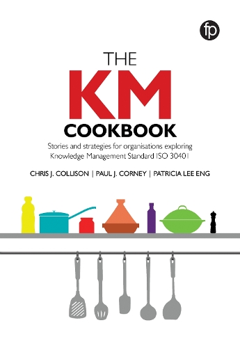 Бумажная книга «The KM Cookbook: Stories and strategies for organisations exploring Knowledge Management Standard ISO30401», авторов Крис Дж. Коллисон, Патриция Ли Энг, Пол Дж. Корни - фото №1