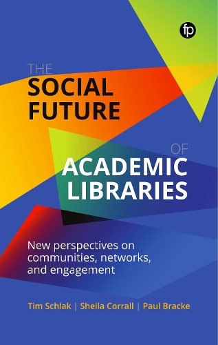 Бумажная книга «The Social Future of Academic Libraries: New Perspectives on Communities, Networks, and Engagement», авторов Пол Брэк, Шейла Корралл, Тим Шлак - фото №1