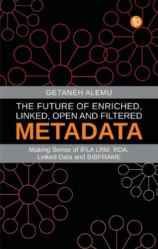 [object Object] «The Future of Enriched, Linked, Open and Filtered Metadata: Making Sense of IFLA LRM, RDA, Linked Data and BIBFRAME», автор Гетане Алему - фото №1