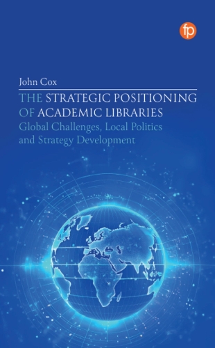 Бумажная книга «The Strategic Positioning of Academic Libraries: Global Challenges, Local Politics and Strategy Development», автор Джон Кокс - фото №1