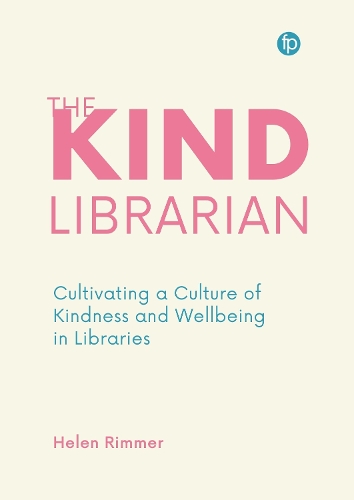 Бумажная книга «The Kind Librarian: Cultivating a Culture of Kindness and Wellbeing in Libraries», автор Хелен Риммер - фото №1