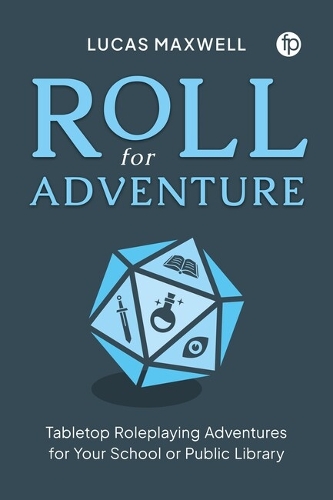 Бумажная книга «Roll for Adventure: Tabletop Role-Playing Adventures for Your School or Public Library», автор Лукас Максвелл - фото №1