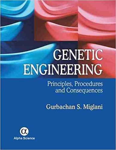 Бумажная книга «Genetic Engineering: Principles, Procedures and Consequences», автор Гурбачан С. Миглани - фото №1