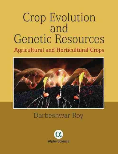 Бумажная книга «Crop Evolution and Genetic Resources: Agricultural and Horticultural Crops», автор Дарбешвар Рой - фото №1