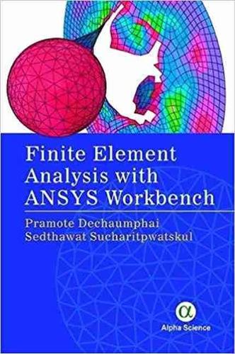 Бумажная книга «Finite Element Analysis with ANSYS Workbench», авторов Прамоте Дечаумпхай, Седтхават Сухаритпватскул - фото №1