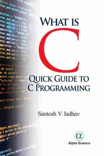 Бумажная книга «What is C:: Quick Guide To C Programming», автор Сантош В. Джадхав - фото №1