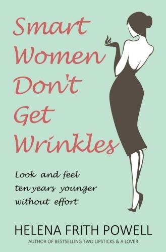Бумажная книга «Smart Women Don't Get Wrinkles: How to Feel and Look 10 Years Younger Without Effort», автор Хелена Фрит Пауэлл - фото №1