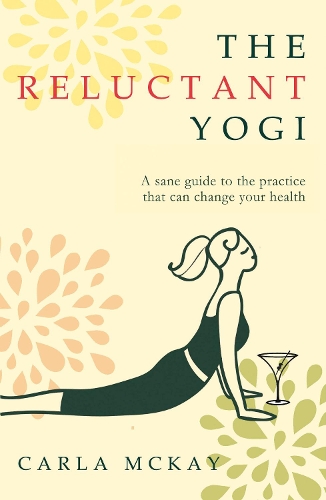 Бумажная книга «The Reluctant Yogi: A Sane Guide to the Practice that Can Change Your Life», автор Карла Маккей - фото №1