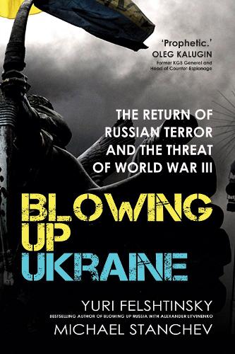 Бумажная книга «Blowing up Ukraine: The Return of Russian Terror and the Threat of World War III», авторов Майкл Станчев, Юрий Фельштинский - фото №1