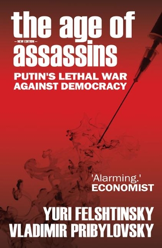 Бумажная книга «The Age of Assassins: Putin's Poisonous War Against Democracy», авторов Владимир Прибыловский, Юрий Фельштинский - фото №1