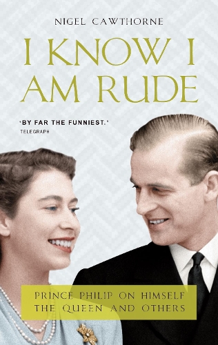 Бумажная книга «I Know I Am Rude: Prince Philip on Himself, the Queen and Others», автор Найджел Коуторн - фото №1