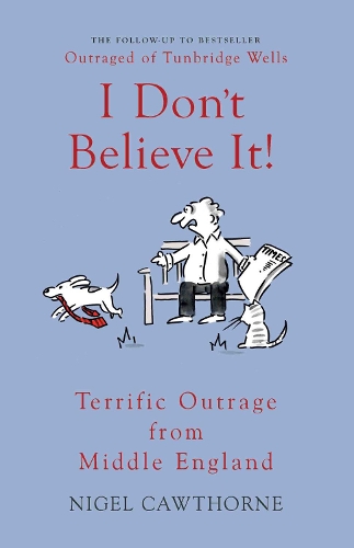 Бумажная книга «I Don't Believe It!: Terrific Outrage from Middle England», автор Найджел Коуторн - фото №1