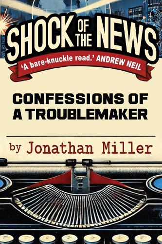 Бумажная книга «Shock of the News: Confessions of a Troublemaker», автор Джонатан Миллер - фото №1