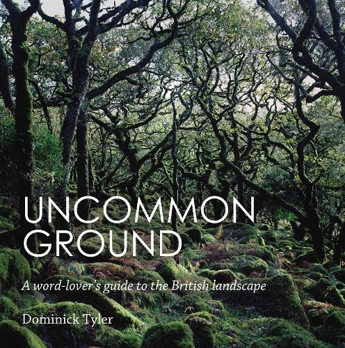 Паперова книга «Uncommon Ground: A word-lover's guide to the British landscape», автор Домінік Тайлер - фото №1