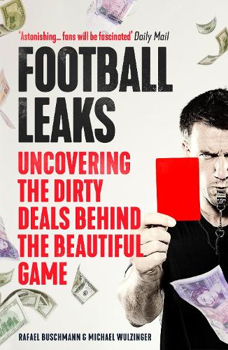 Бумажная книга «Football Leaks: Uncovering the Dirty Deals Behind the Beautiful Game», авторов Майкл Вульцингер, Рафаэль Бушманн - фото №1