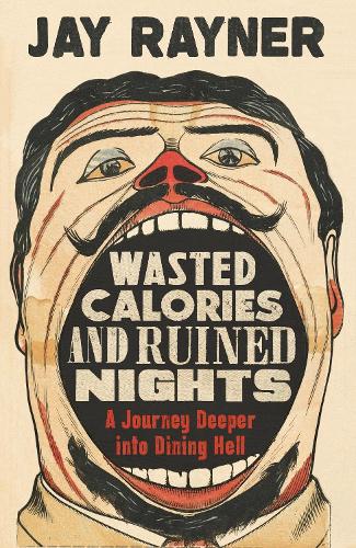 Бумажная книга «Wasted Calories and Ruined Nights: A Journey Deeper into Dining Hell», автор Джей Рэйнер - фото №1