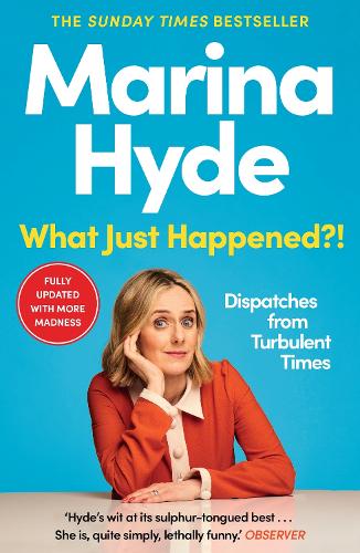 Паперова книга «What Just Happened?!: Dispatches from Turbulent Times (The Sunday Times Bestseller)», автор Марина Хайд - фото №1