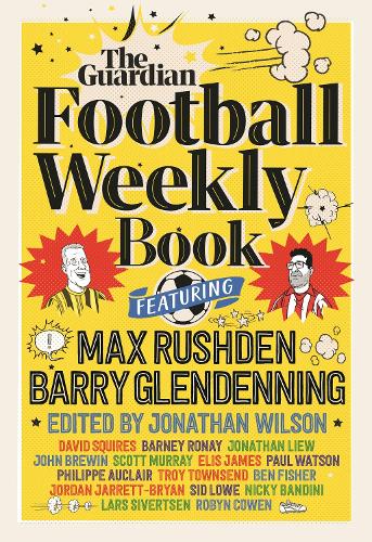 Бумажная книга «The Football Weekly Book: The first ever book from everyone’s favourite football podcast», авторов Барри Гленденнинг, Макс Рашден - фото №1