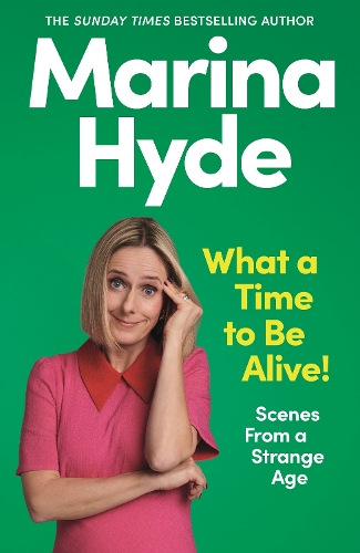 Paper book «What a Time to Be Alive!: Scenes from a Strange Age», author Marina Hyde - фото №1