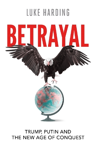 Паперова книга «Betrayal: Trump, Putin and The New Age of Conquest», автор Люк Хардінг - фото №1