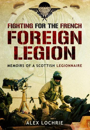 Бумажная книга «Fighting for the French Foreign Legion: Memoirs of a Scottish Legionnaire», автор Алекс Лохри - фото №1