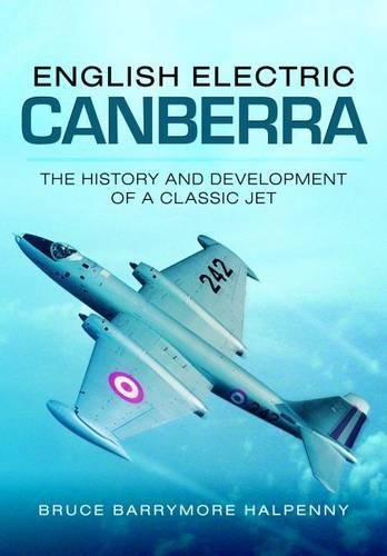 Бумажная книга «English Electric Canberra: The History and Development of a Classic Jet», автор Брюс Бэрримор Хэлпенни - фото №1