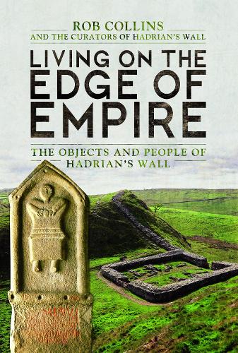 Паперова книга «Living on the Edge of Empire: The Objects and People of Hadrian's Wall», автор Роб Коллінз - фото №1
