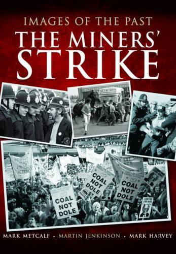 Бумажная книга «Images of the Past: The Miners' Strike», авторов Марк Харви, Марк Меткалф, Мартин Дженкинсон - фото №1