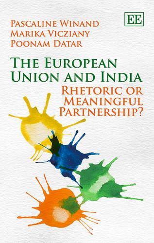 Бумажная книга «The European Union and India: Rhetoric or Meaningful Partnership?», авторов Марика Вицциани, Паскаль Винанд, Пунам Датар - фото №1