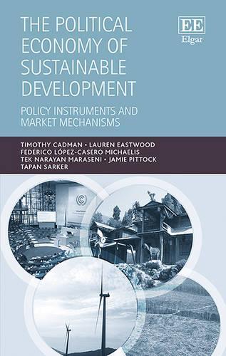 Бумажная книга «The Political Economy of Sustainable Development: Policy Instruments and Market Mechanisms», авторов Федерико Лопес-Касеро Михаэлис, Джейми Питток, Лорен Иствуд, Тапан Саркер, Тек Н. Марасени, Тимоти Кэдман - фото №1
