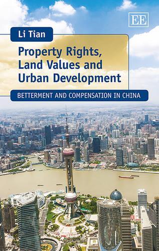 Паперова книга «Property Rights, Land Values and Urban Development: Betterment and Compensation in China», автор Лі Тянь - фото №1