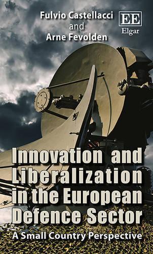 Бумажная книга «Innovation and Liberalization in the European Defence Sector: A Small Country Perspective», авторов Арне Феволден, Фульвио Кастеллаччи - фото №1