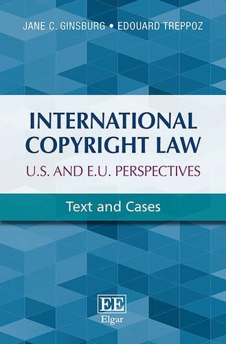 Бумажная книга «International Copyright Law: U.S. and E.U. Perspectives: Text and Cases», авторов Эдуард Треппоз, Джейн К. Гинзбург - фото №1