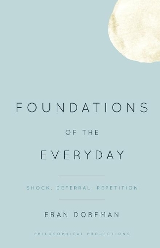 Бумажная книга «Foundations of the Everyday: Shock, Deferral, Repetition», автор Эран Дорфман - фото №1